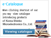 e-Catalogue - When clicking shortcut of our version dated March, 2012, you may view catalogue introducing products of Korea Shinko Microelectronics Co.,Ltd.